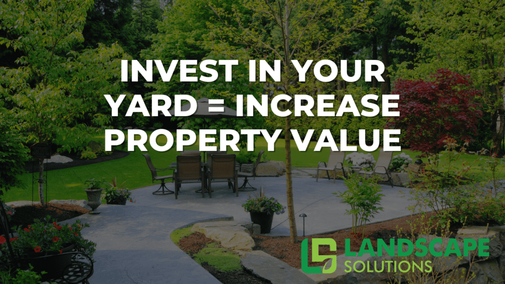invest in your yard = increase property value